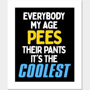 Everybody My Age Pees In Their Pants! Posters and Art